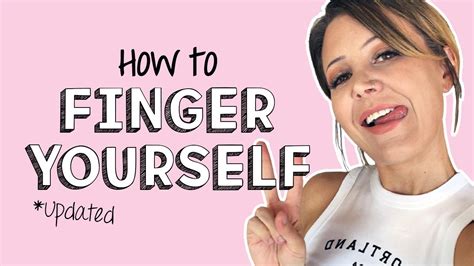 how to funger yourself|How To Finger Yourself (UPDATED)